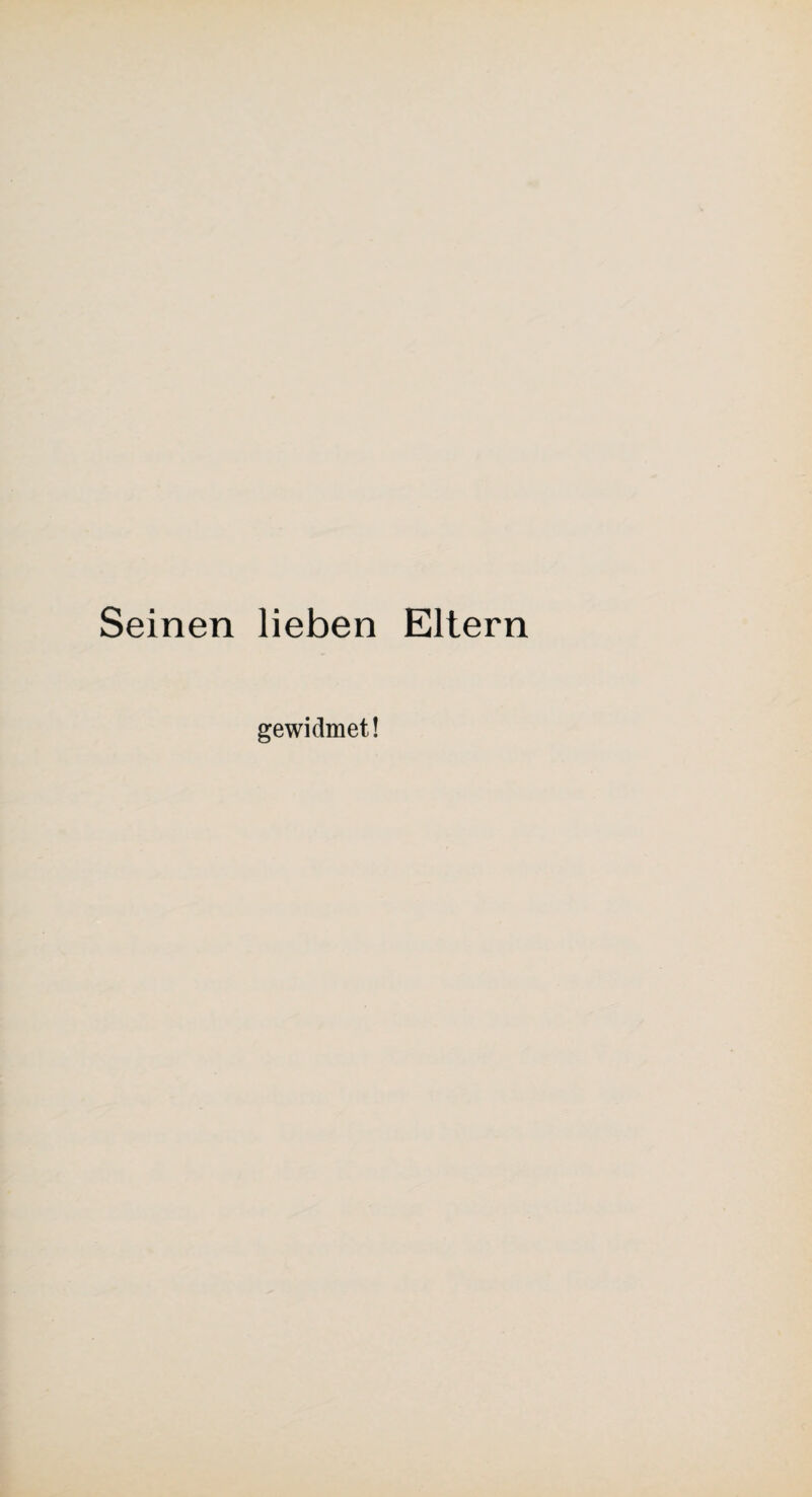 Seinen lieben Eltern gewidmet!