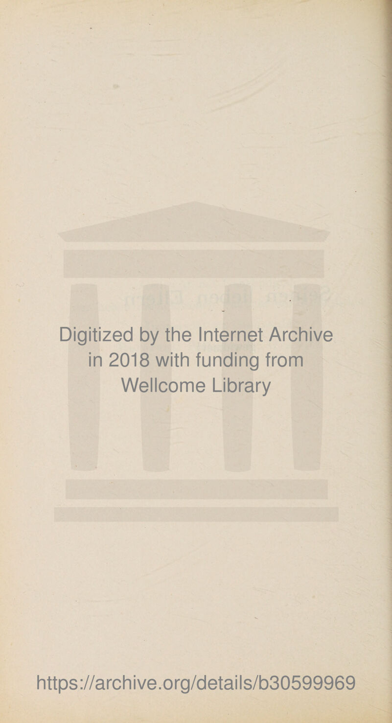 Digitized by the Internet Archive in 2018 with funding from Wellcome Library https://archive.org/details/b30599969