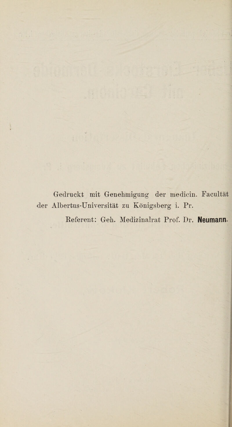 Gedruckt mit Genehmigung der medicin. Facultät der Albertus-Universität zu Königsberg i. Pr. Referent: Geh. Medizinalrat Prof. Dr. Neumann.