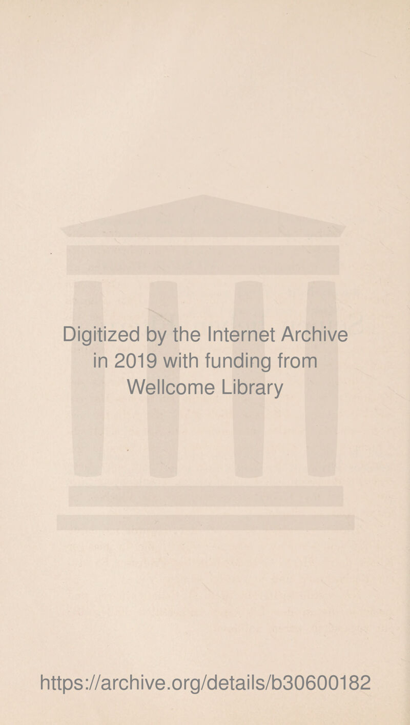 Digitized by the Internet Archive in 2019 with funding from Wellcome Library https://archive.org/details/b30600182