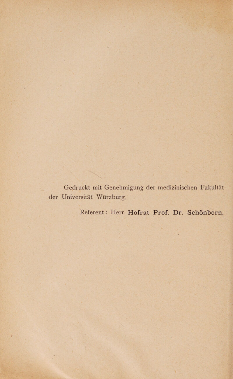 Gedruckt mit Genehmigung der medizinischen Fakultät der Universität Würzburg. Referent: Herr Hofrat Prof. Dr. Schönborn.