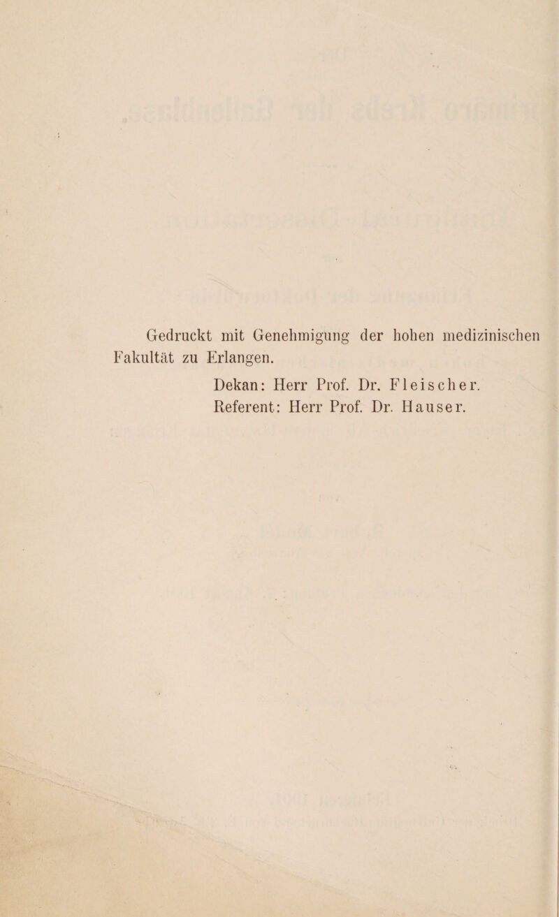 Gedruckt mit Genehmigung der hohen medizinischen Fakultät zu Erlangen. Dekan: Herr Prof. Dr. Fleischer. Referent: Herr Prof. Dr. Hauser.