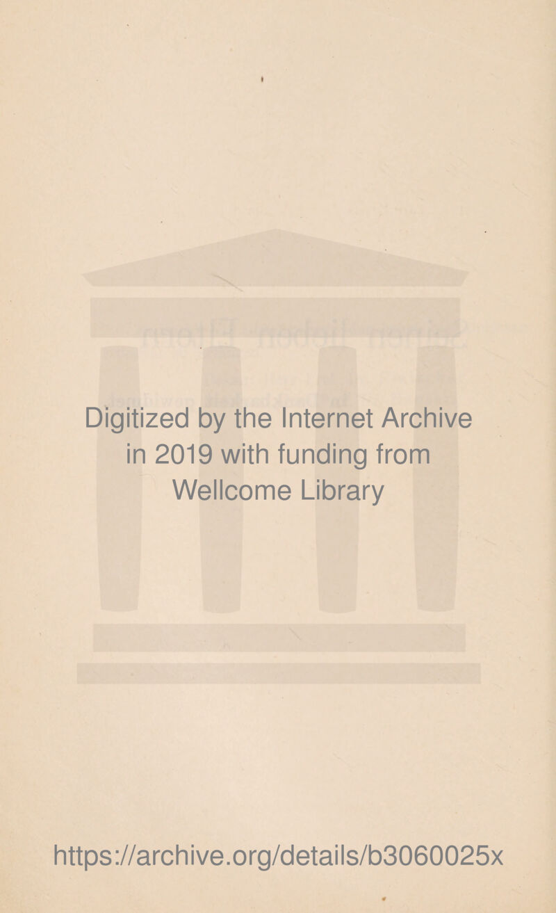 Digitized by the Internet Archive in 2019 with funding from Wellcome Library https://archive.org/details/b3060025x