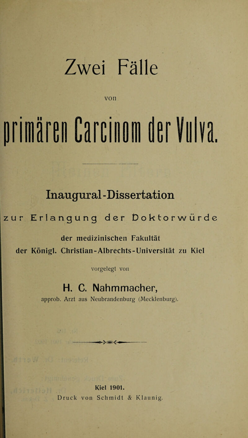 von Inaugural -Dissertation ur Erlangung der Doktorwürde der medizinischen Fakultät der Königl. Christian-Albrechts-Universität zu Kiel vorgelegt von H. C. Nahmmacher, approb. Arzt aus Neubrandenburg (Mecklenburg). Kiel 1901. Druck von Schmidt & K launig.