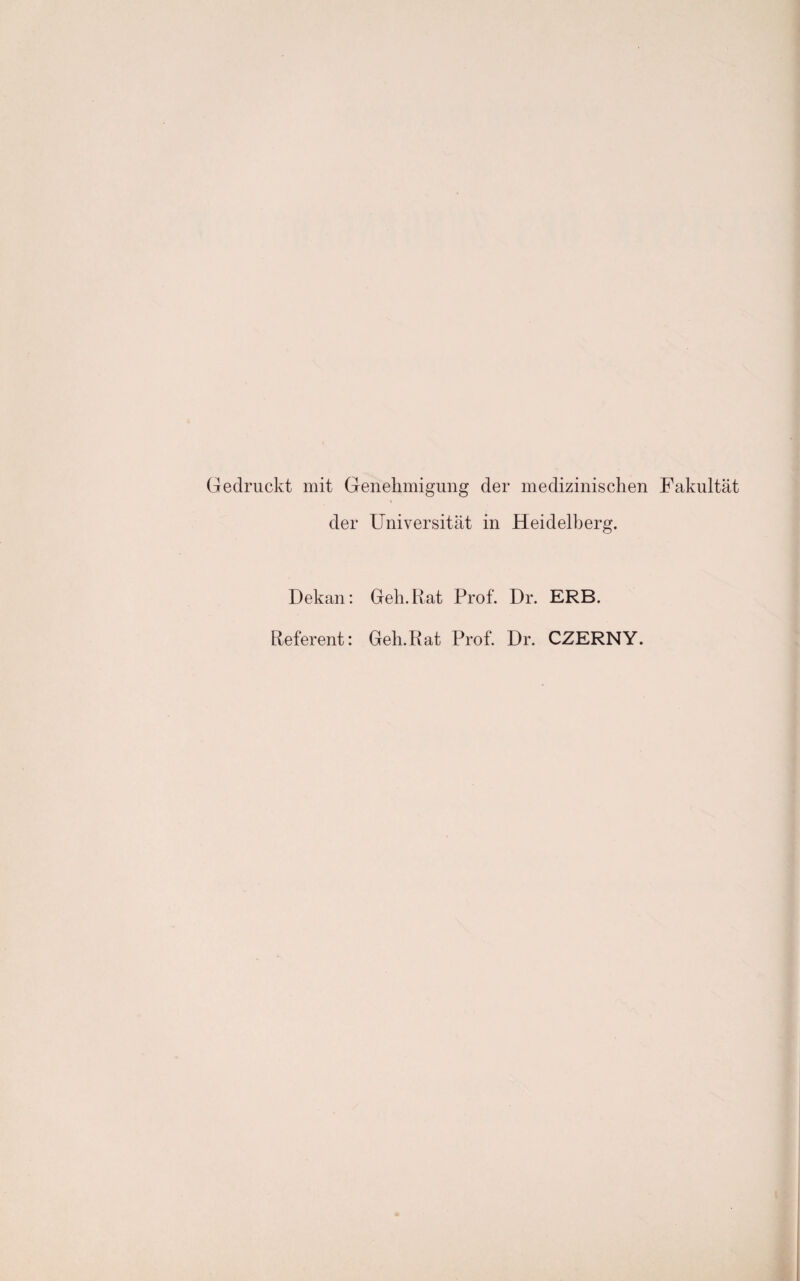 Gedruckt mit Genehmigung der medizinischen Fakultät der Universität in Heidelberg. Dekan: Geh.Rat Prof. Dr. ERB. Referent: Geh.Rat Prof. Dr. CZERNY.