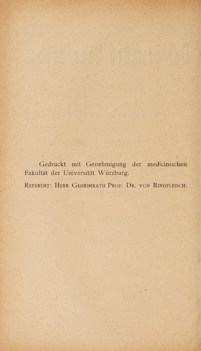 / V Gedruckt mit Genehmigung der medicinischen Fakultät der Universität Würzburg. Referent: Herr Geheimrath Prof. Dr. von Rindfleisch.