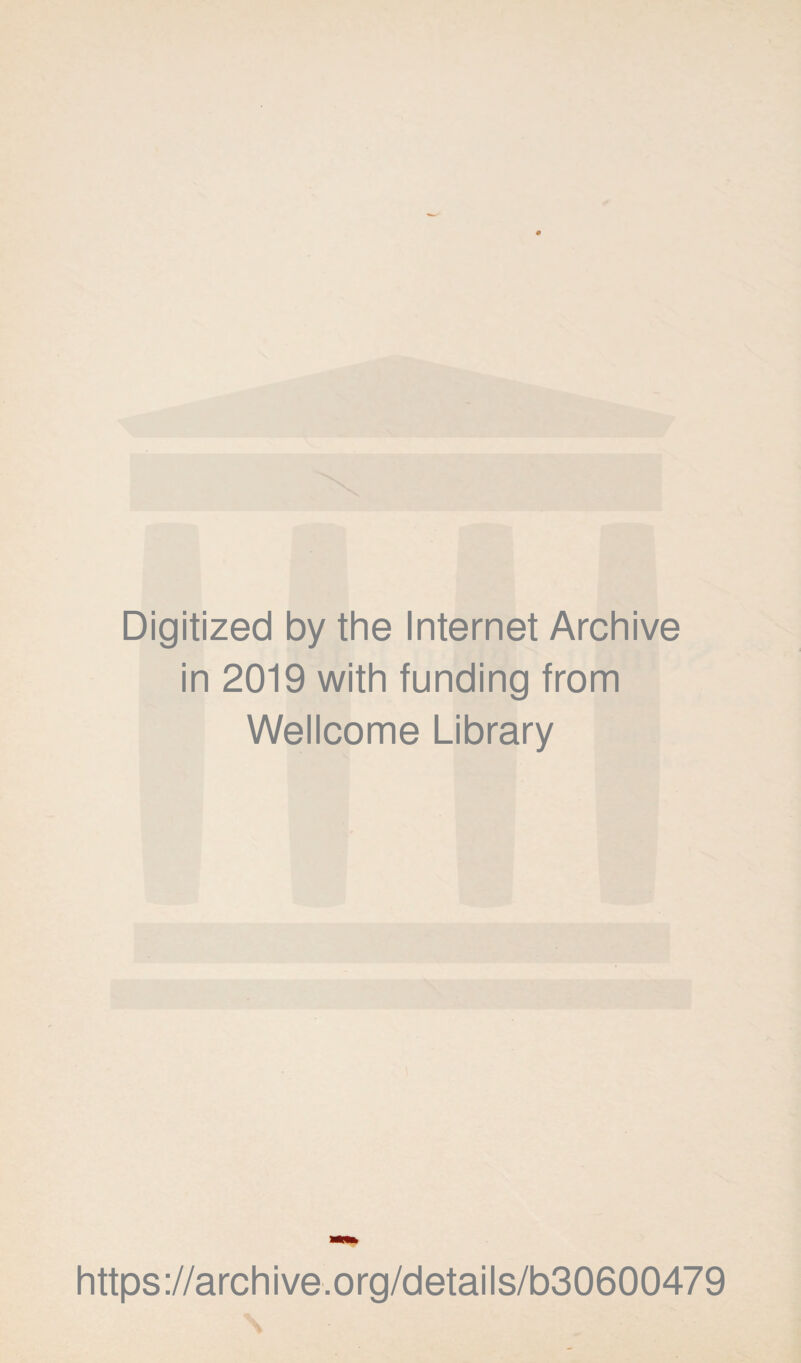 Digitized by the Internet Archive in 2019 with funding from Wellcome Library https://archive.org/details/b30600479