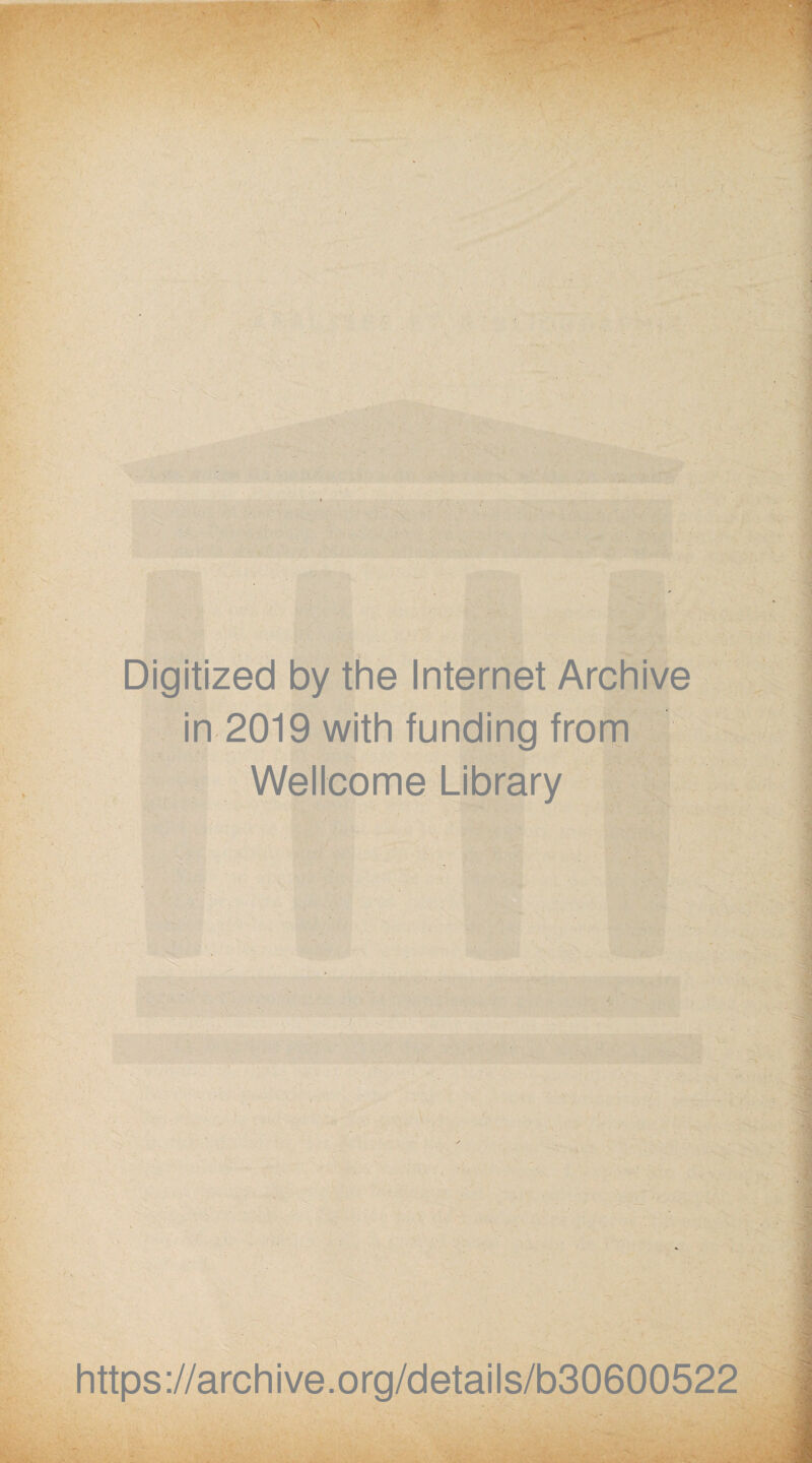 Digitized by the Internet Archive in 2019 with funding from Wellcome Library https://archive.org/details/b30600522 -7. j ï ~ - • • y.i. ■