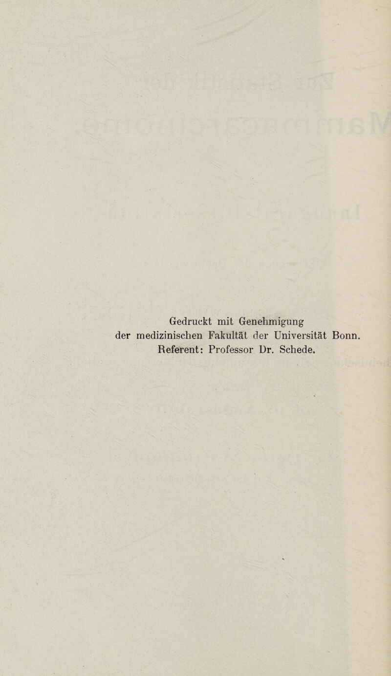 Gedruckt mit Genehmigung der medizinischen Fakultät der Universität Bonn. Referent: Professor Dr. Schede.