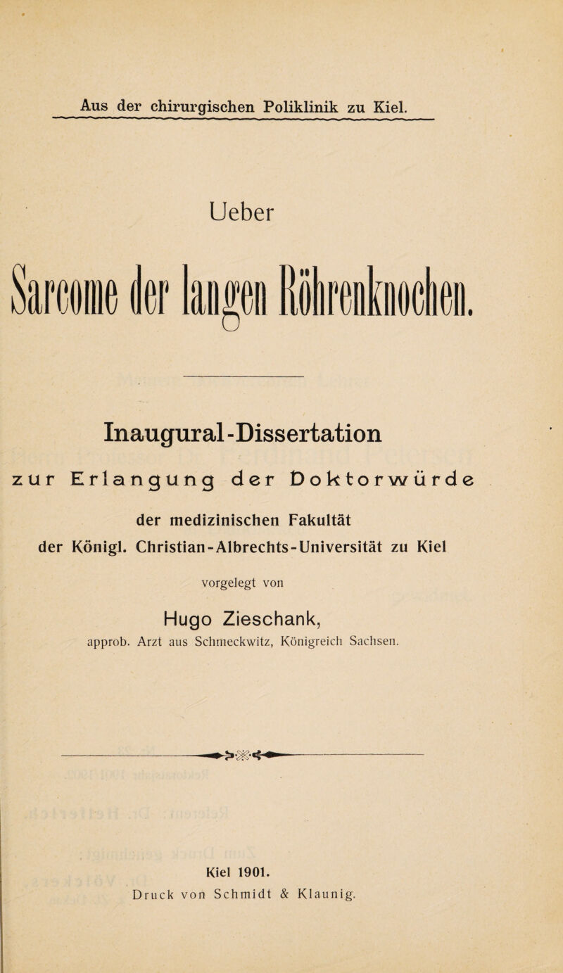 Ueber Inaugural -Dissertation zur Erlangung der Doktorwürde der medizinischen Fakultät der König!. Christian-Albrechts-Universität zu Kiel vorgelegt von Hugo Zieschank, approb. Arzt aus Schmeckwitz, Königreich Sachsen. Kiel 1901. Druck von Schmidt & Klaunig.