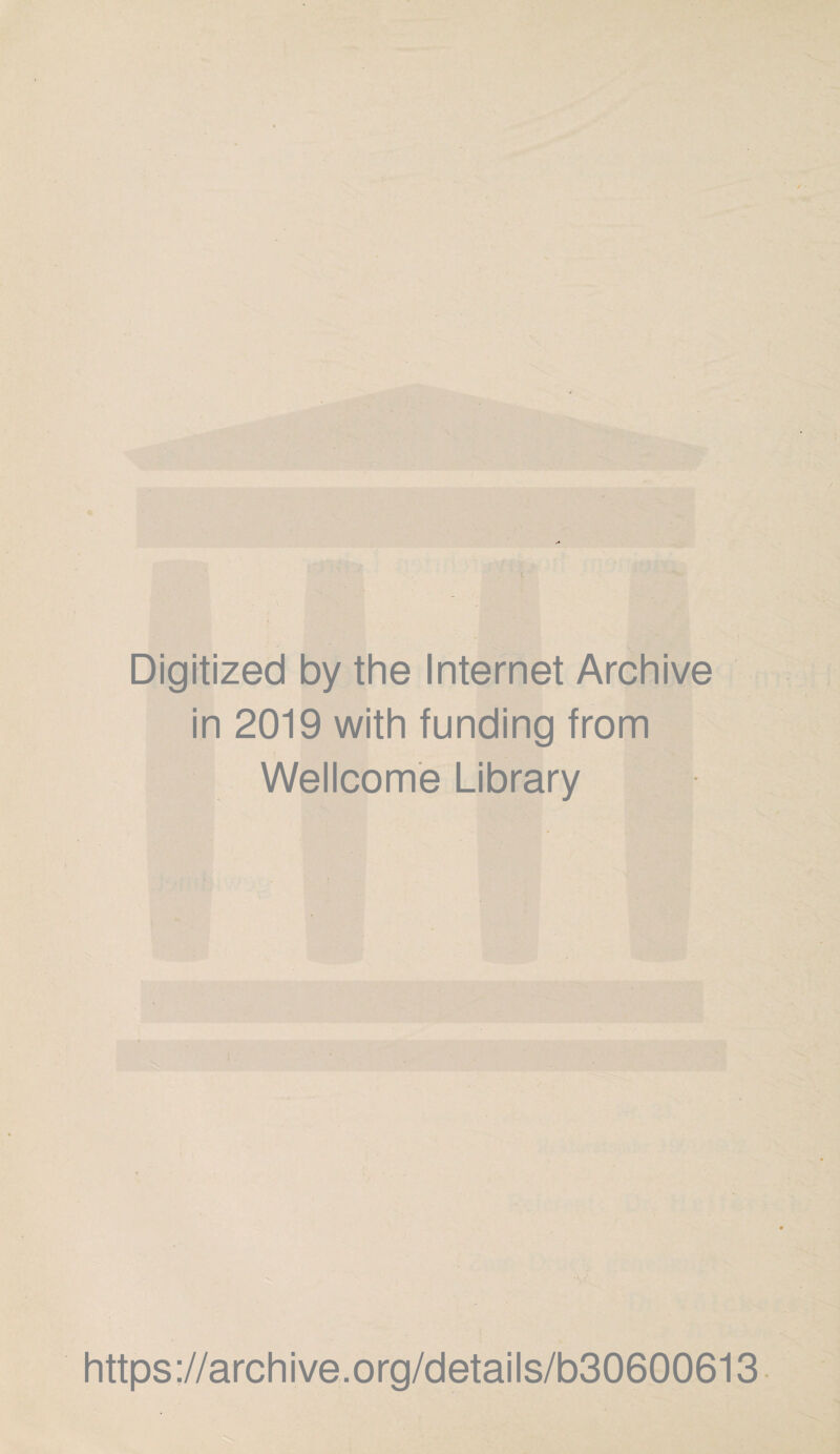 i Digitized by the Internet Archive in 2019 with funding from Wellcome Library https://archive.org/details/b30600613