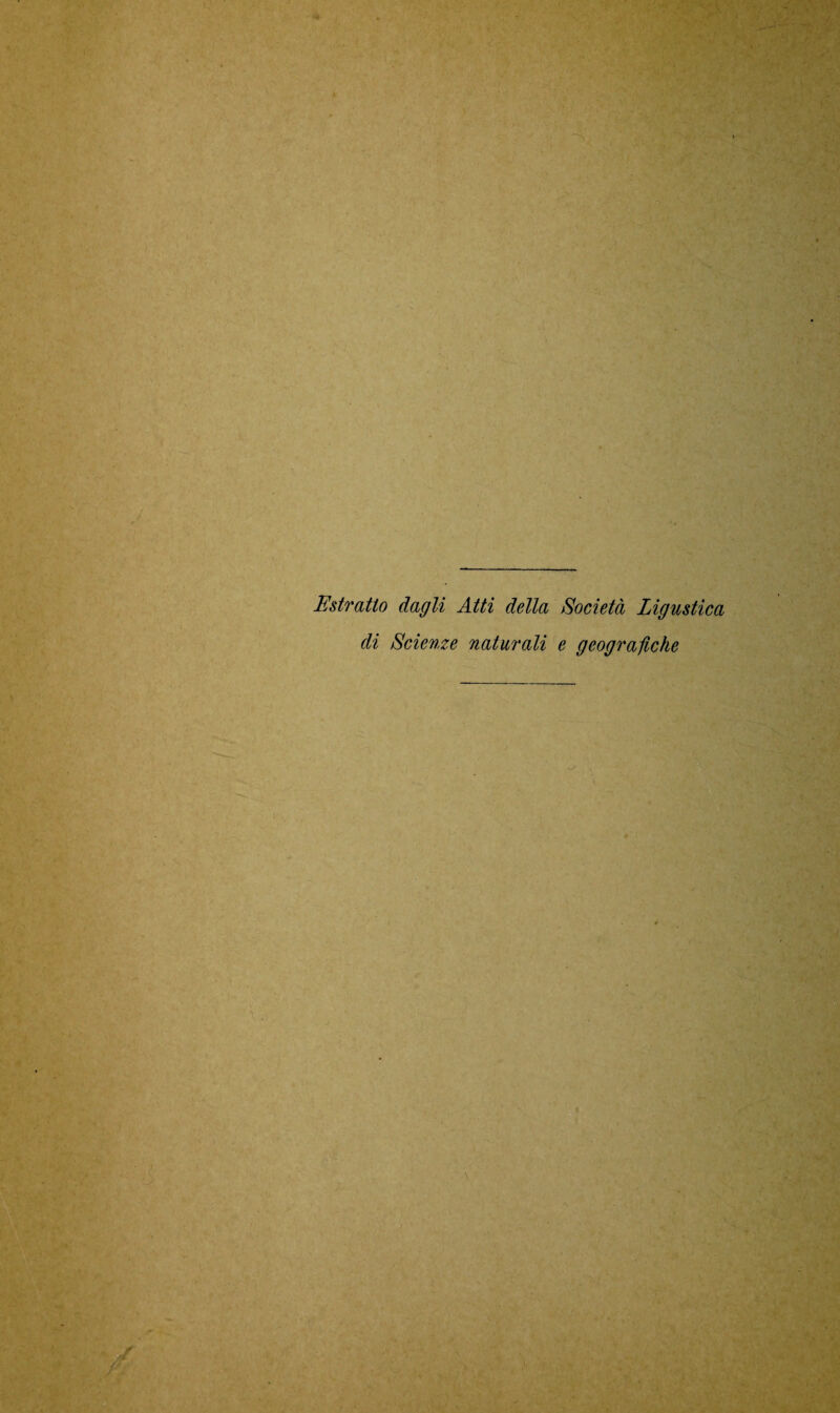 Estratto dagli Atti della Società Ligustica di Scienze naturali e geografiche