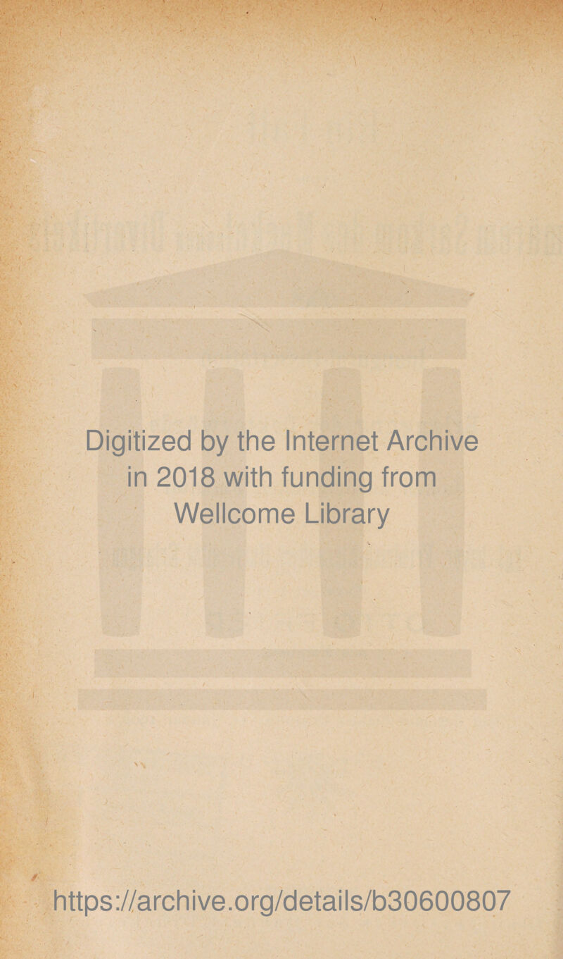 - ' ; i -1 Digitized by the Internet Archive in 2018 with funding from Wellcome Library https://archive.org/details/b30600807