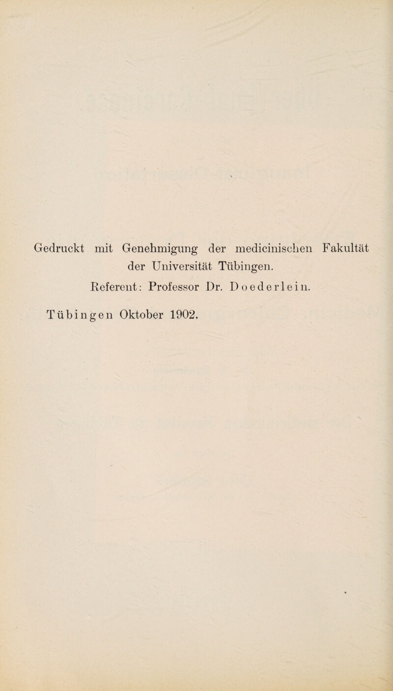 Gedruckt mit Genehmigung der medicinisclien Fakultät der Universität Tübingen. Referent: Professor Dr. D o e d e r 1 e i n.