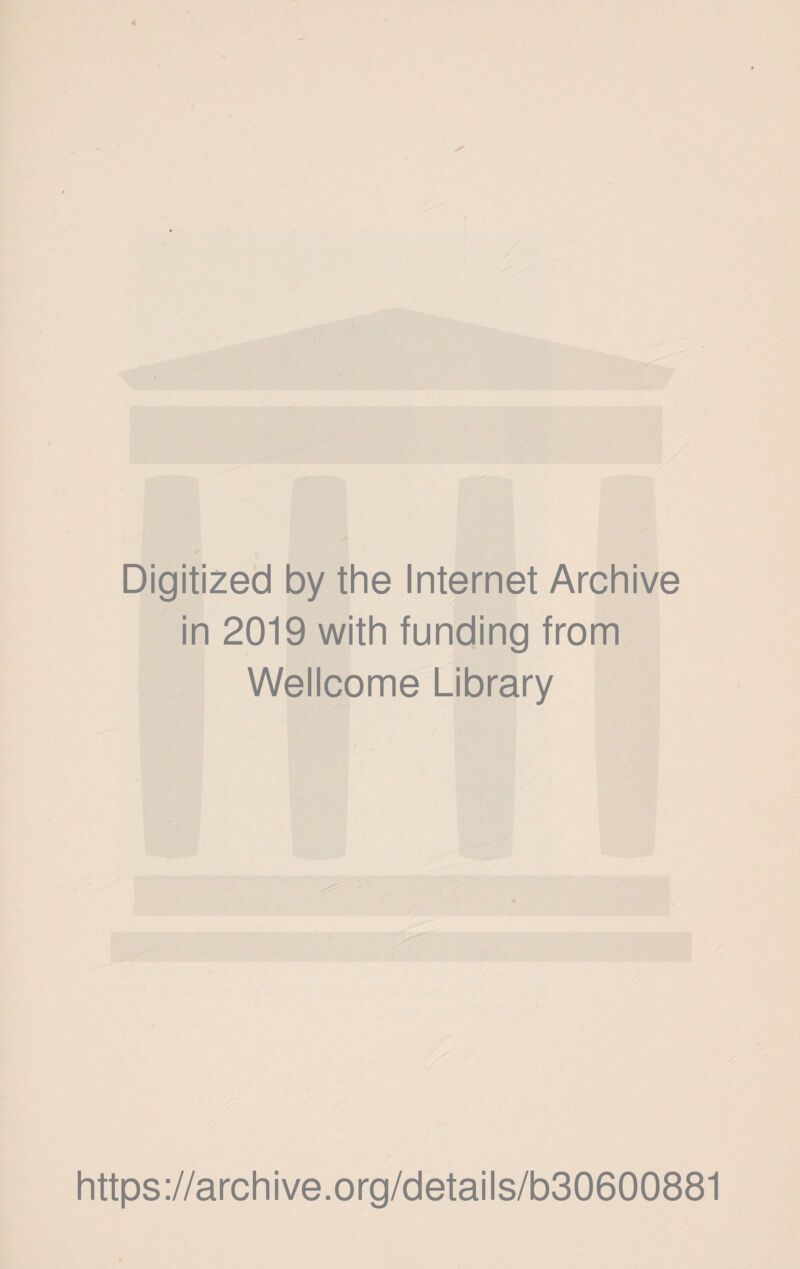 Digitized by the Internet Archive in 2019 with funding from Wellcome Library https://archive.org/details/b30600881