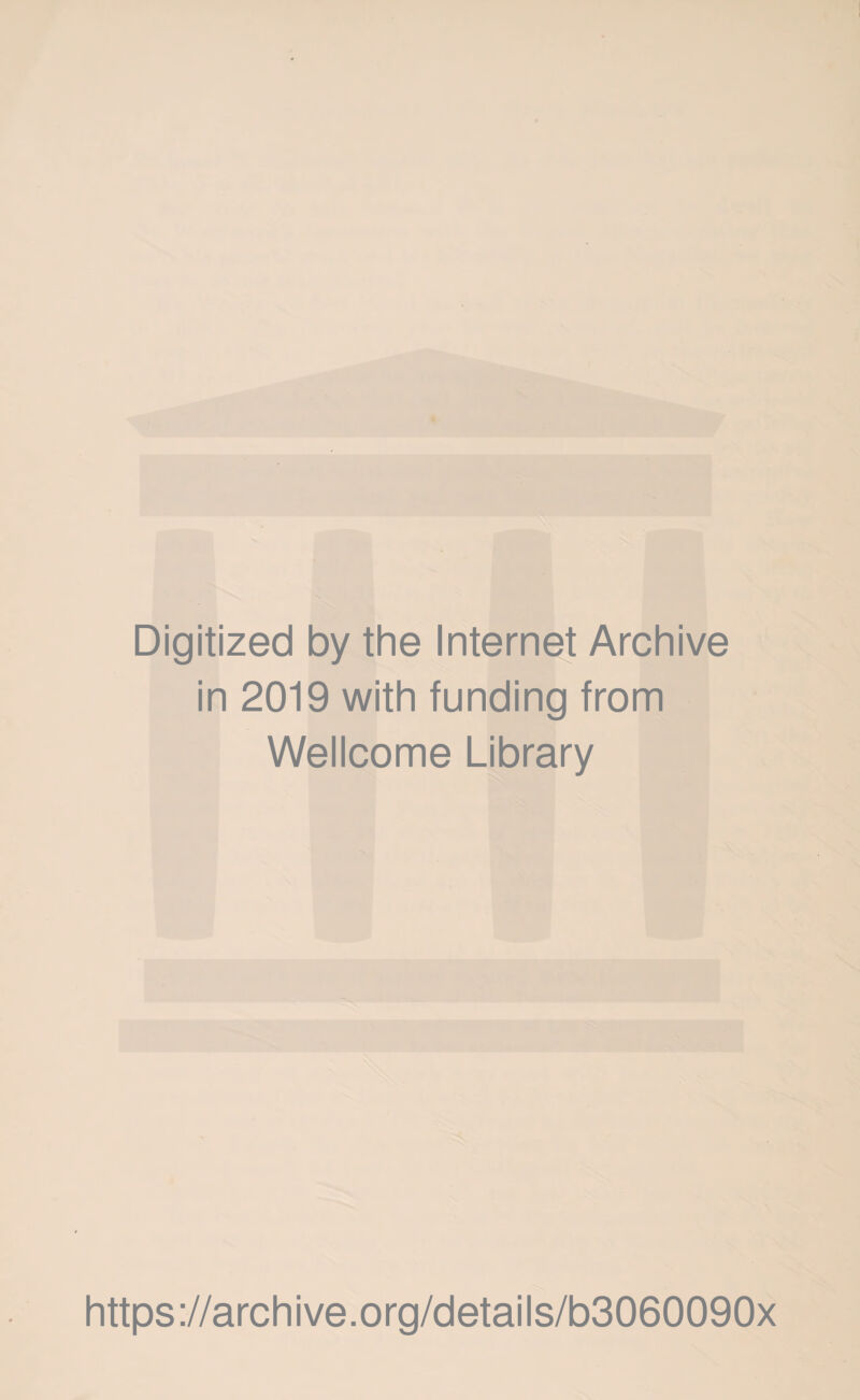 Digitized by the Internet Archive in 2019 with funding from Wellcome Library https://archive.org/details/b3060090x