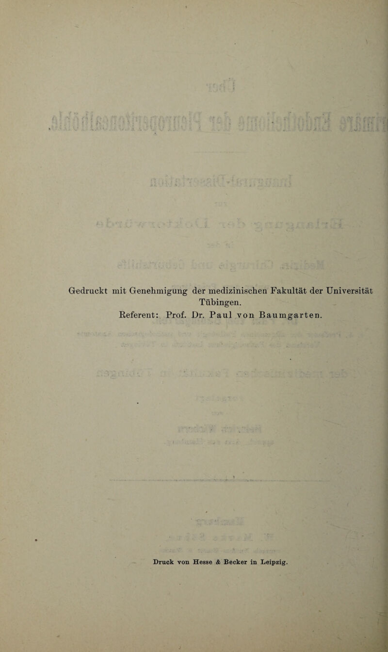 Gedruckt mit Genehmigung der medizinischen Fakultät der Universität Tübingen. Referent: Prof. Dr. Paul von Baumgarten. Druck von Hesse & Becker in Leipzig. L