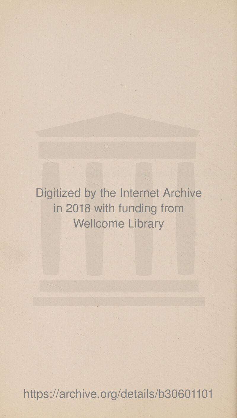 Digitized by the Internet Archive in 2018 with funding from Wellcome Library https://archive.org/details/b30601101