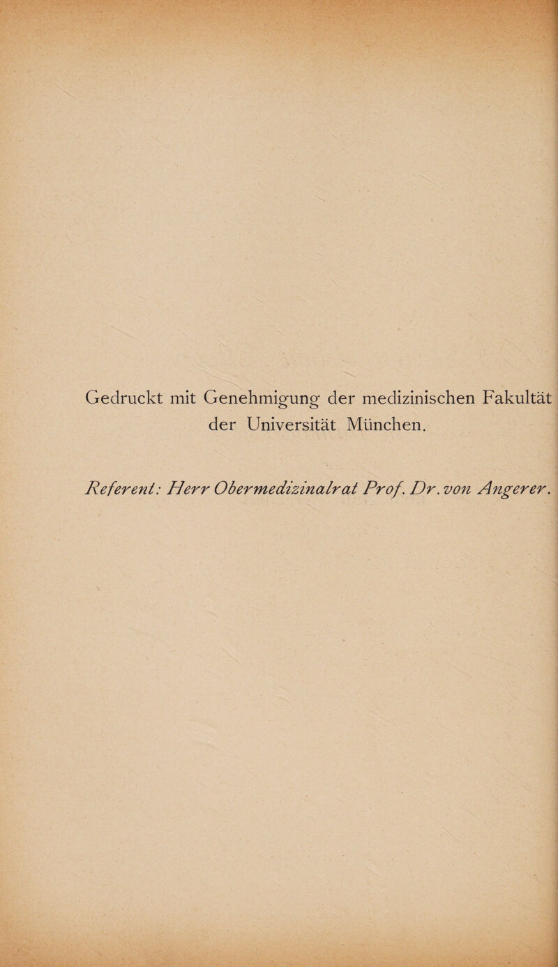 Gedruckt mit Genehmigung der medizinischen Fakultät der Universität München. Referent: Herr Ober medizinalrat Prof. Dr. vo7t Anger er.