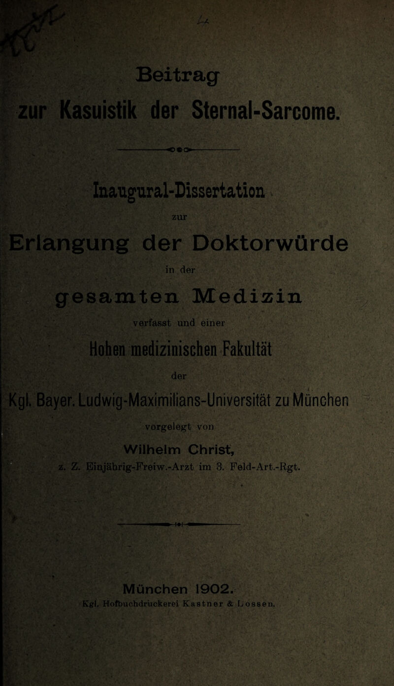 . ^ B Beitrag zur Kasuistik der Sternal-Sarcome. Inaiigiiral-Dissertation zur Erlangung der Doktorwürde in der gesamten Medizin verfasst und einer Hohen medizinischen Fakultät der Kgl. Bayer. Ludwig-Maximilians-Universität zu München vorgelegt von [V Wilhelm Christ, z. Z. Einjährig-Freiw.-Arzt im 3. Feld-Art.-Rgt. -+** München 1902. Kgl. Hofbuchdrückerei Kästner & Lossen.