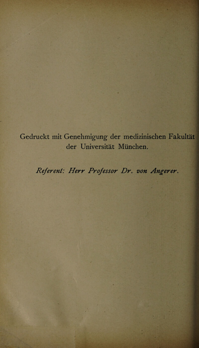 Gedruckt mit Genehmigung der medizinischen Fakultät der Universität München. Referent: Herr Professor Dr. von Anger er.