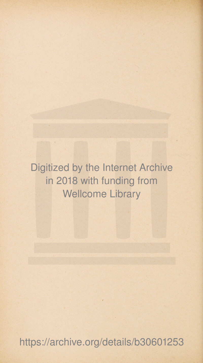 < Digitized by the Internet Archive in 2018 with funding from Wellcome Library https://archive.org/details/b30601253