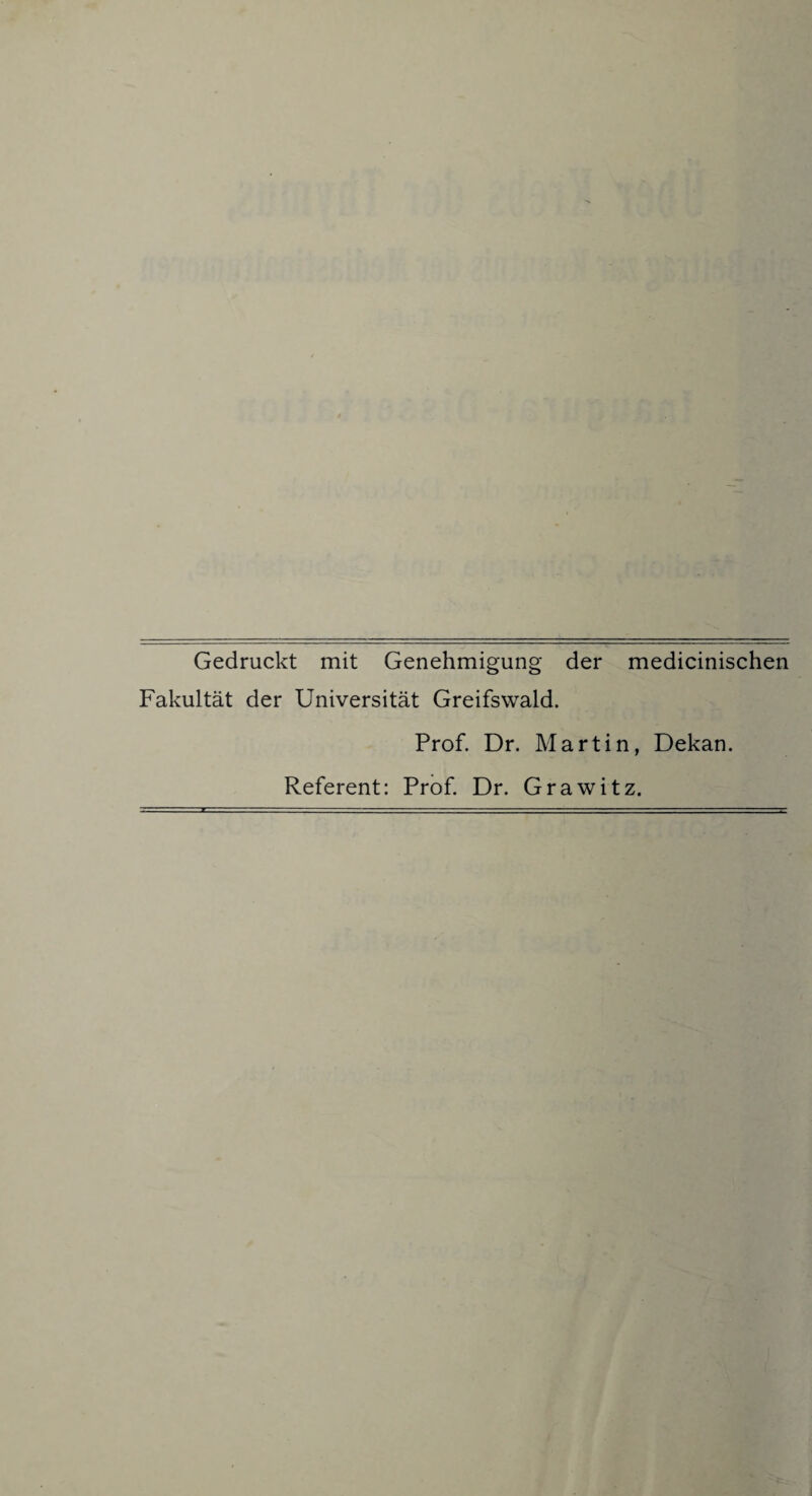 Gedruckt mit Genehmigung der medicinischen Fakultät der Universität Greifswald. Prof. Dr. Martin, Dekan. Referent: Prof. Dr. Grawitz.