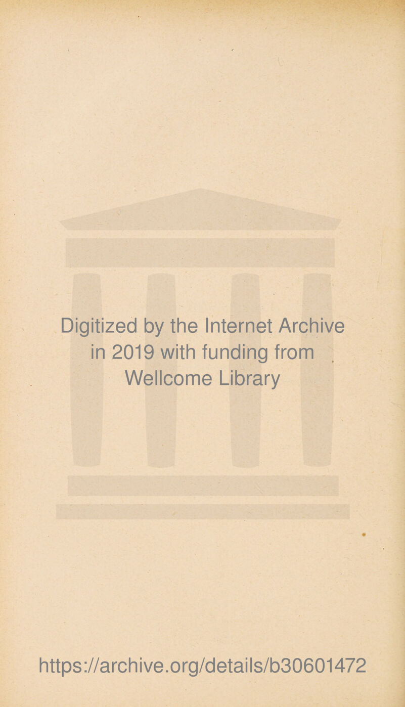 Digitized by the Internet Archive in 2019 with funding from Wellcome Library https://archive.org/details/b30601472