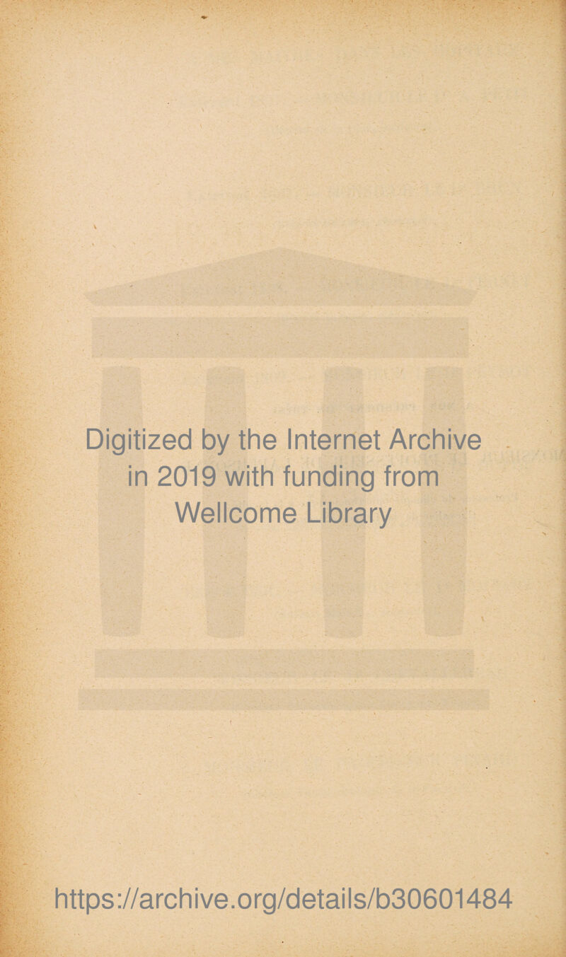 Digitized by the Internet Archive in 2019 with funding from Wellcome Library https://archive.org/details/b30601484