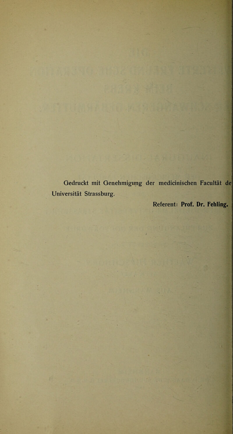 Gedruckt mit Genehmigung der medicinischen Facultät de Universität Strassburg. Referent: Prof. Dr. Fehling.