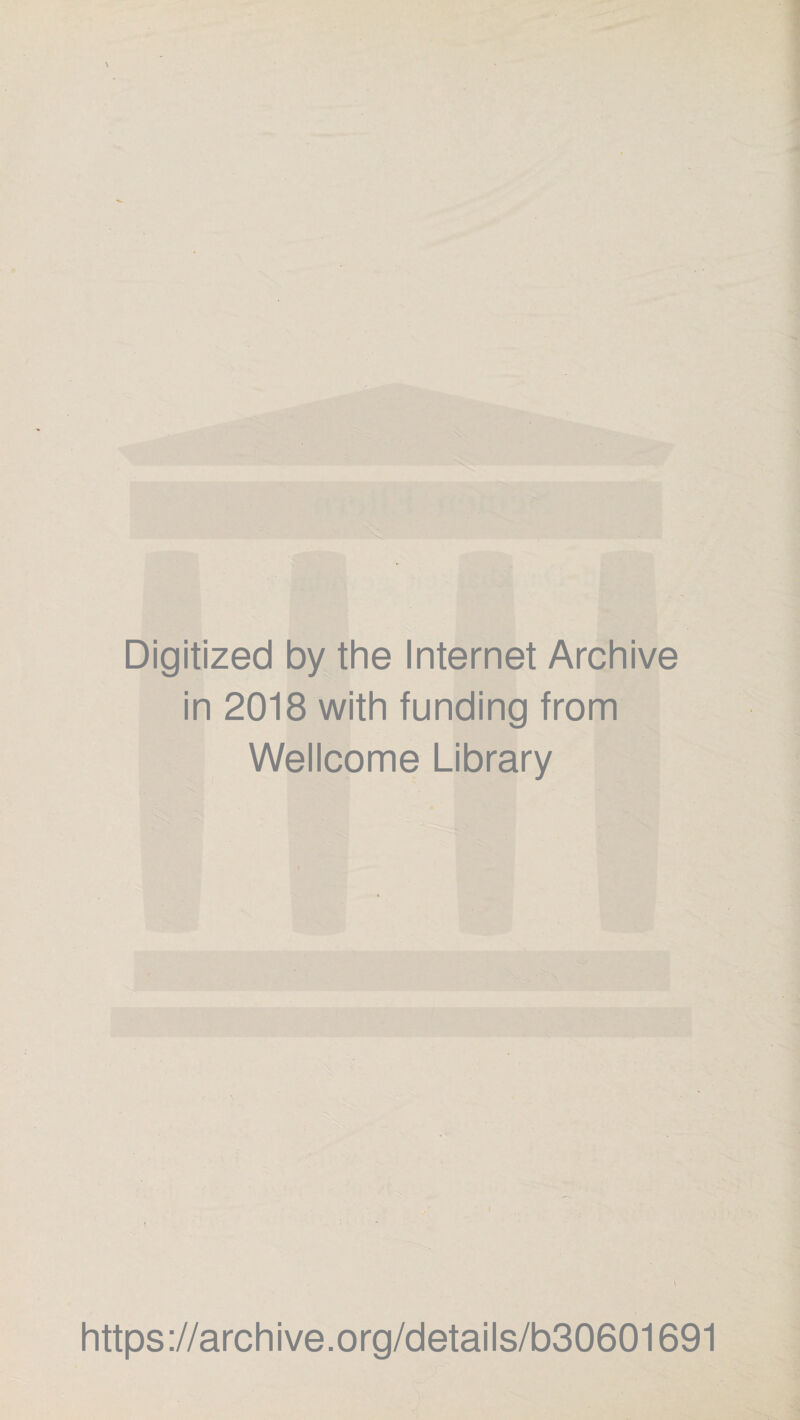 Digitized by the Internet Archive in 2018 with funding from Wellcome Library \ https://archive.org/details/b30601691