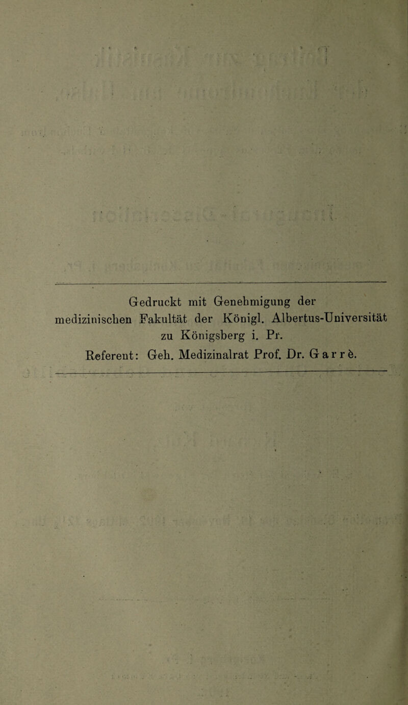 * Gedruckt mit Genehmigung der medizinischen Fakultät der Königl. Albertus-Universität zu Königsberg i. Pr. Referent: Geh. Medizinalrat Prof. Dr. Garrb.