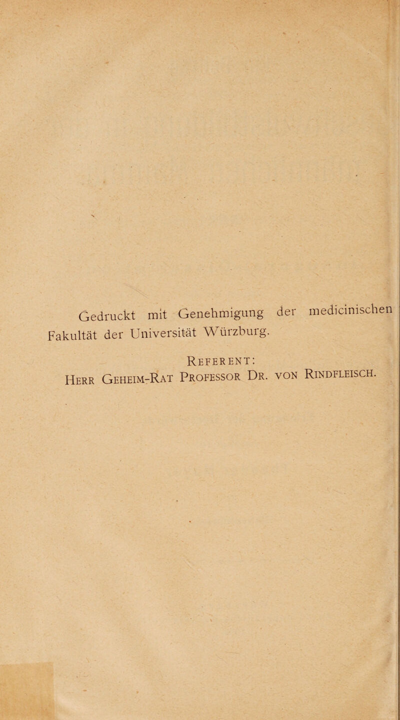 Gedruckt mit Genehmigung der medicimschen Fakultät der Universität Würzburg. Referent: Herr Geheim-Rat Professor Dr. von Rindfleisch.