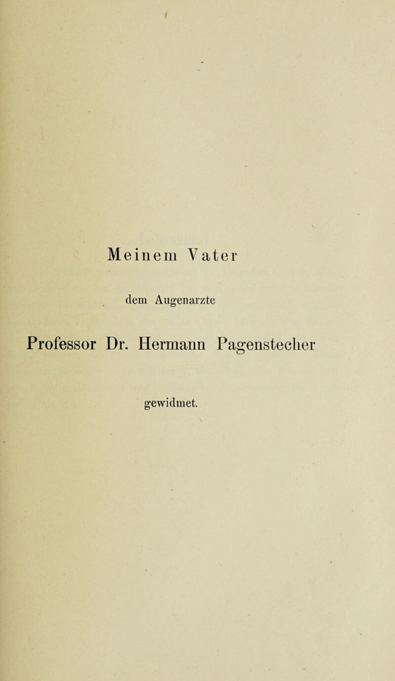 Meinem Vater dem Augenärzte Professor Dr. Hermann Pagensteclier gewidmet.