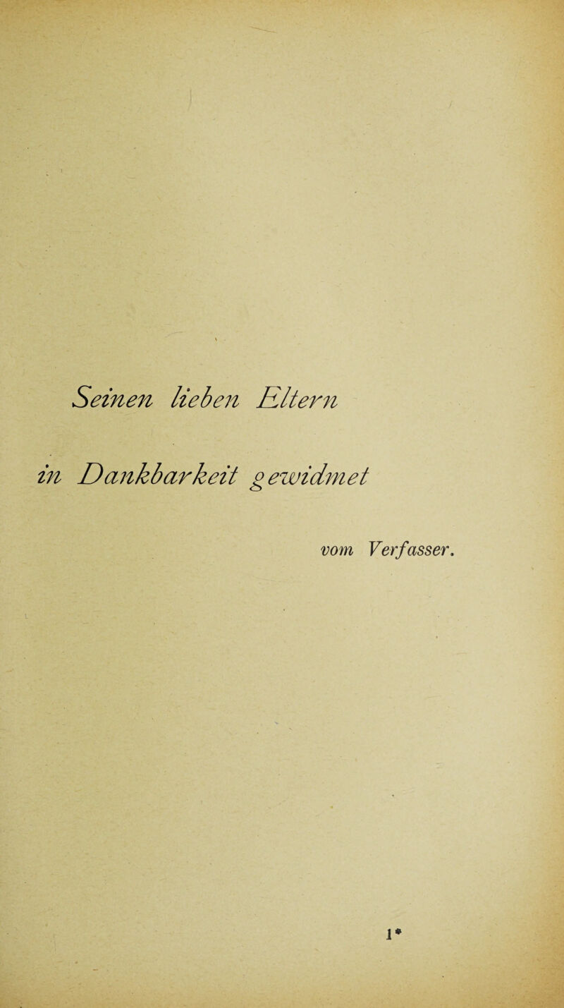 Seinen lieben Rltern in Dankbarkeit gewidmet vom Verfasser. l*