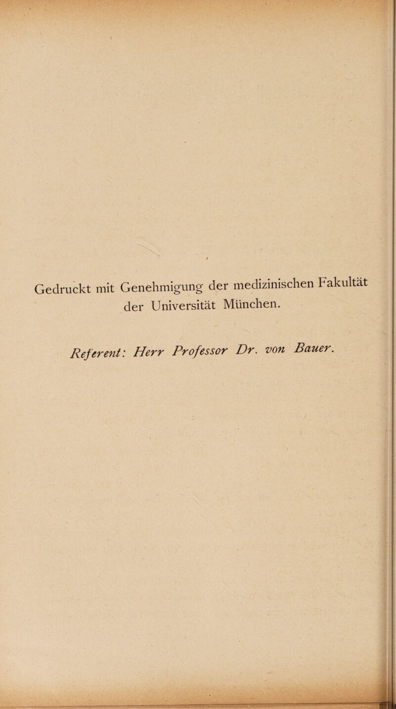 Gedruckt mit Genehmigung der medizinischen Fakultät der Universität München. Referent: Herr Professor Dr. von Bauer. -———••—s—■