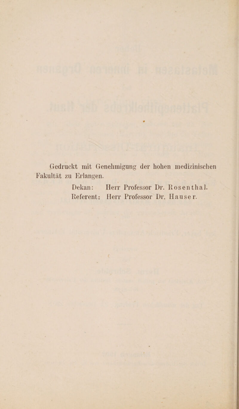 Gedruckt mit Genehmigung der hohen medizinischen Fakultät zu Erlangen. . i Dekan: Herr Professor Dr. Rosenthal. Referent: Herr Professor Dr. Hauser.