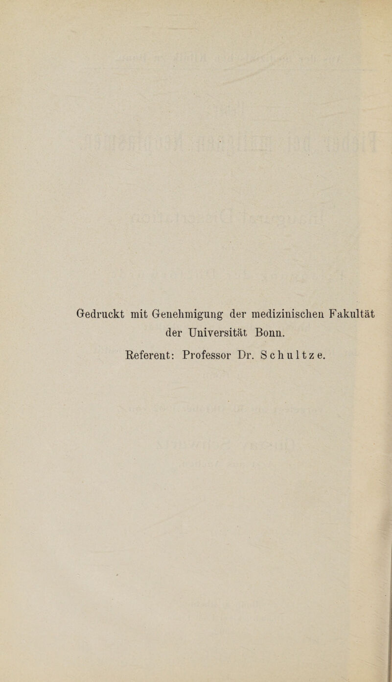 Gedruckt mit Genehmigung der medizinischen Fakultät der Universität Bonn. Beferent: Professor Dr. Schnitze.