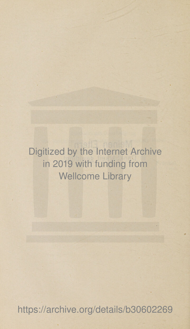 Digitized by the Internet Archive in 2019 with funding from Wellcome Library https://archive.org/details/b30602269