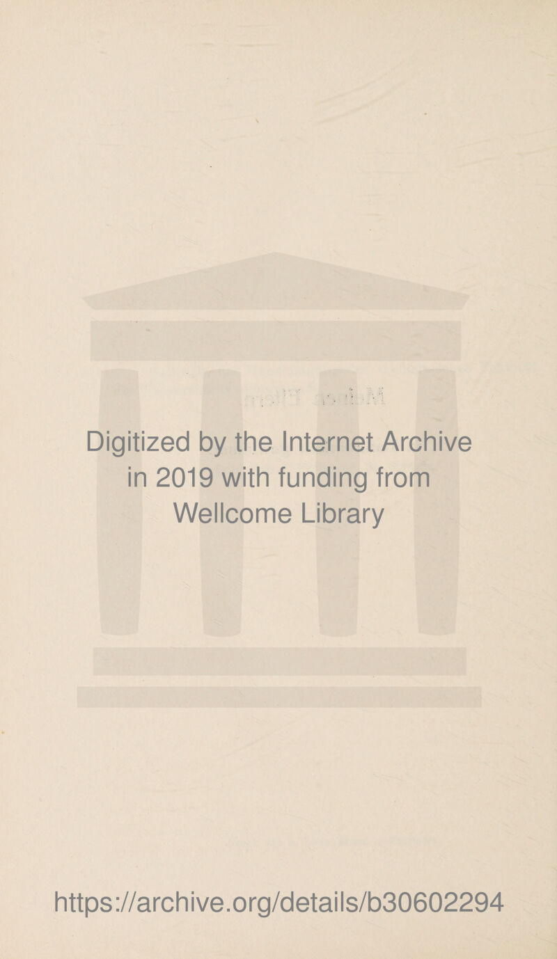 Digitized by the Internet Archive in 2019 with funding from Wellcome Library https://archive.org/details/b30602294