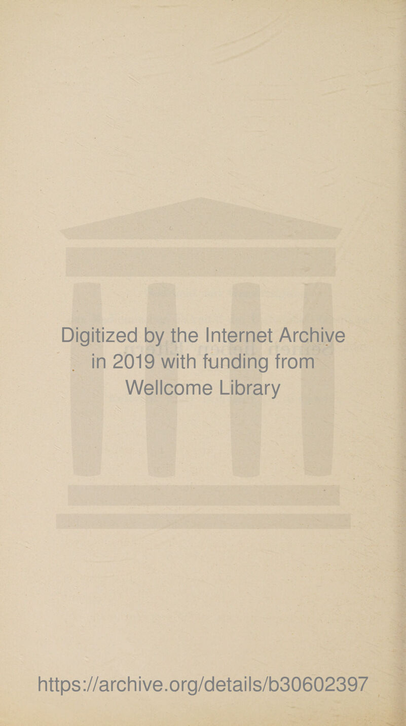 Digitized by the Internet Archive in 2019 with funding from Wellcome Library https://archive.org/details/b30602397