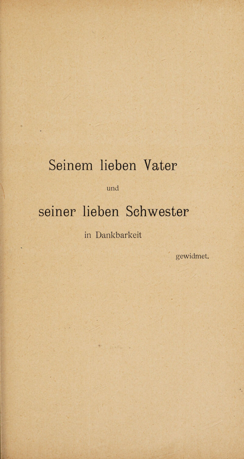 Seinem lieben Vater und seiner lieben Sehwester in Dankbarkeit gewidmet.