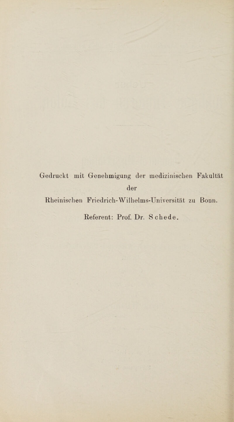 Gedruckt mit Genehmigung der medizinischen Fakultät der Rheinischen Friedrich-Wilhelms-Universität zu Bonn. Referent: Prof. Dr. Schede.
