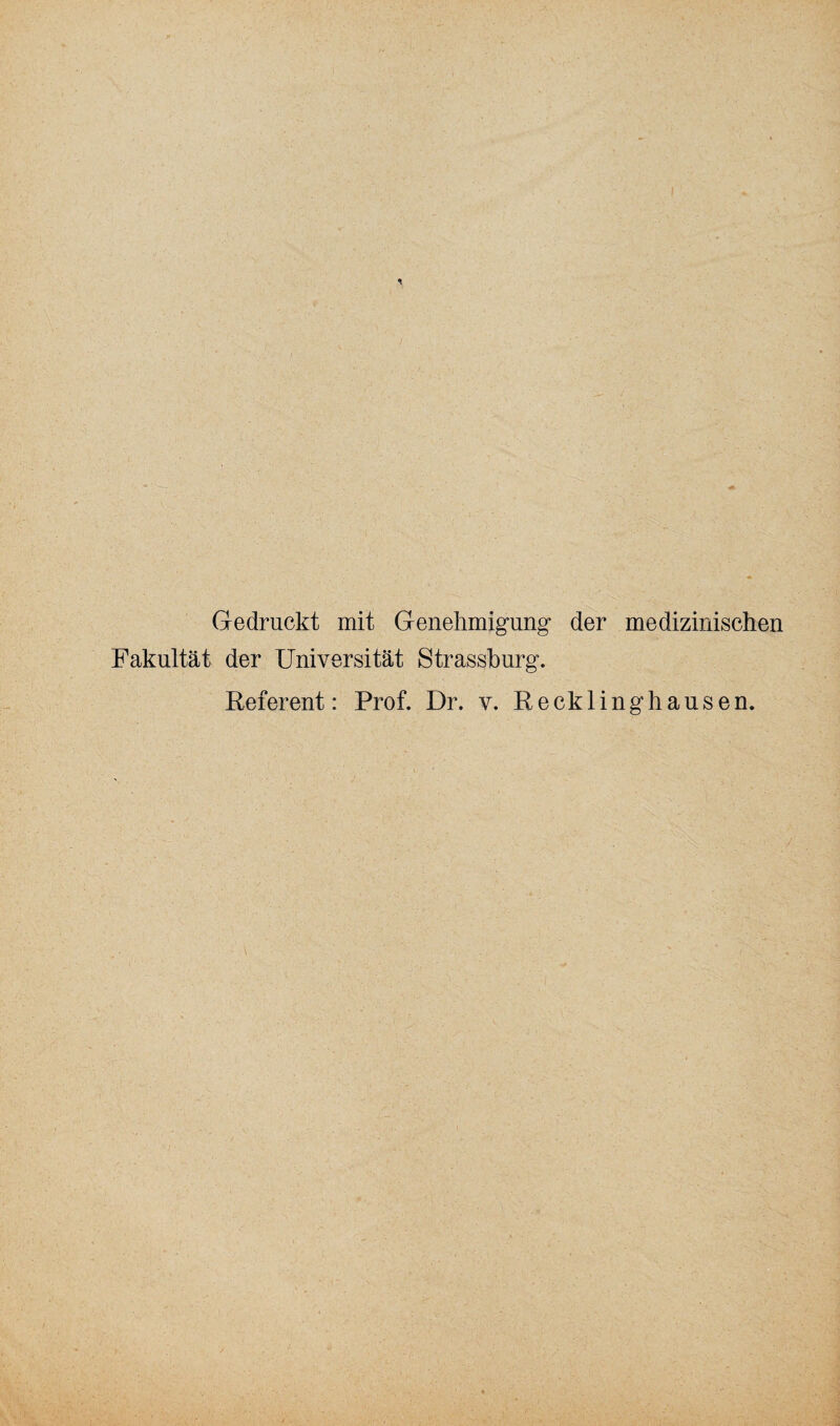 Gedruckt mit Genehmigung- der medizinischen Fakultät der Universität Strasshurg. Referent: Prof. Dr. v. Recklinghausen.