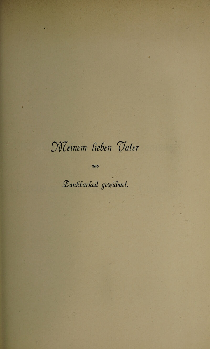 O'ifleinem fießen yater aus 3)ankßarkeit gewidmet.
