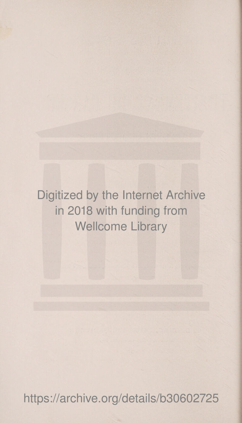 Digitized by the Internet Archive in 2018 with funding from Wellcome Library https://archive.org/details/b30602725