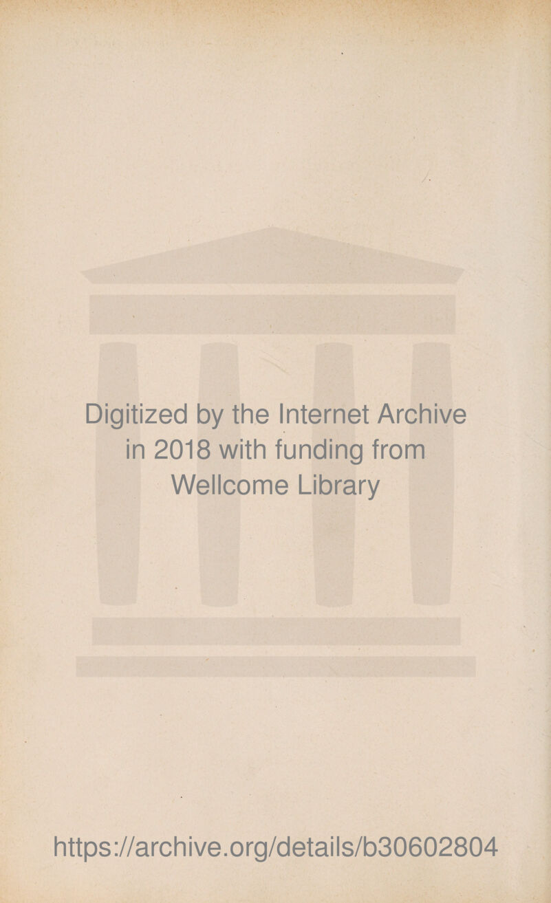 Digitized by the Internet Archive in 2018 with funding from Wellcome Library https://archive.org/details/b30602804