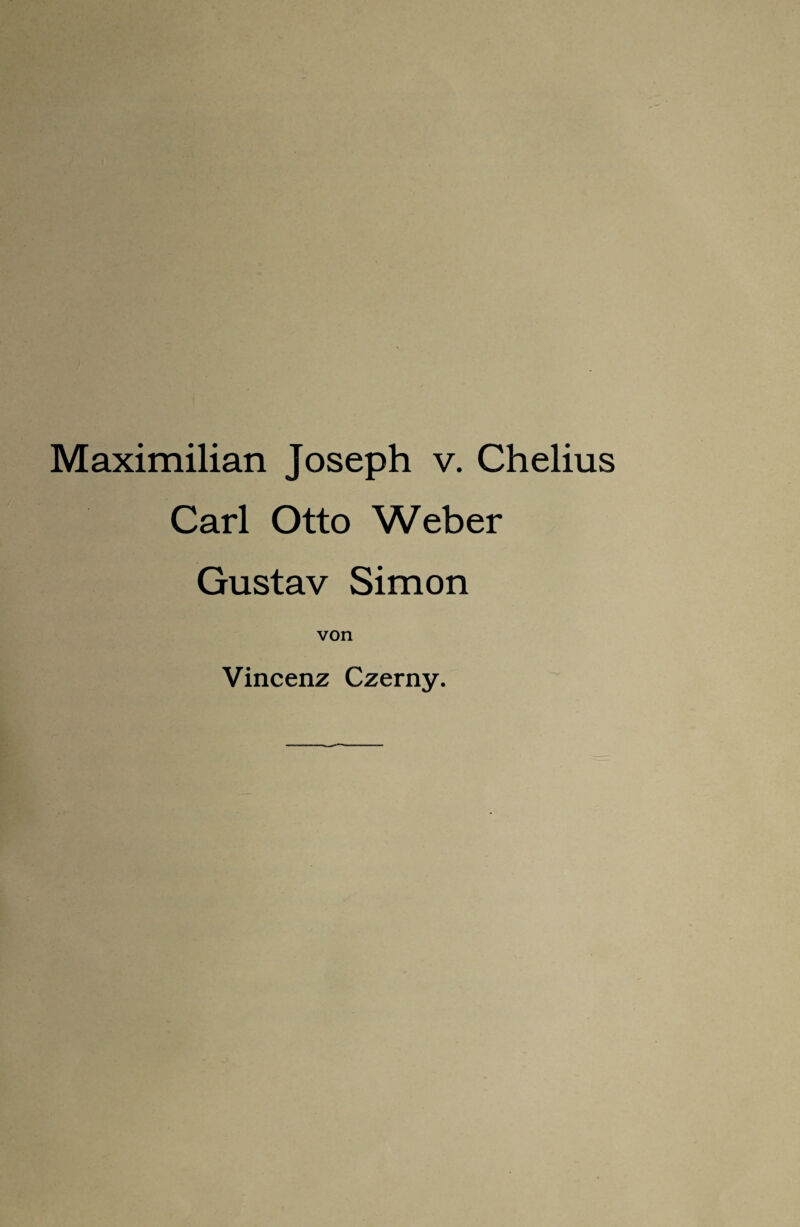Maximilian Joseph v. Chelius Carl Otto Weber Gustav Simon von Vincenz Czerny.