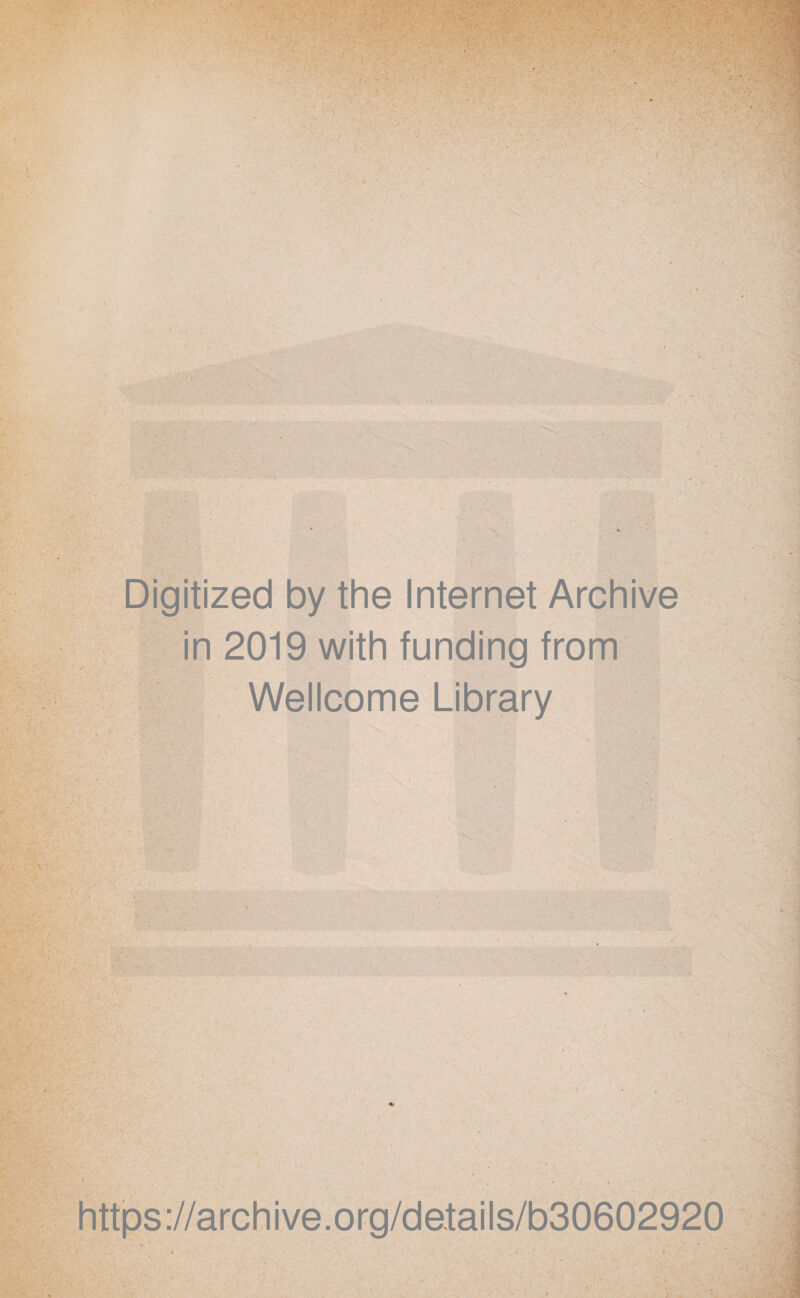 Digitized by thè Internet Archive in 2019 with funding from Wellcome Library \ https://archive.org/details/b30602920