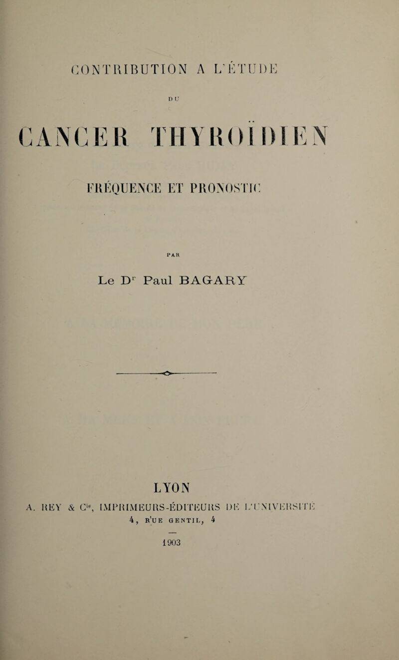 D U J ER riN FREQUENCE ET PRONOSTIC PAR Le Dl Paul BAGARY O LYON & O, IMPRIMEURS-ÉDITlilMS DE I.’L'NIVERSITÉ 4, r'ue gentil, 4 1903